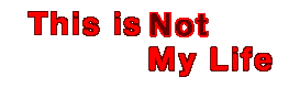 This is Not My Life