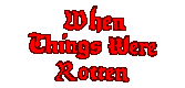 When Things Were Rotten